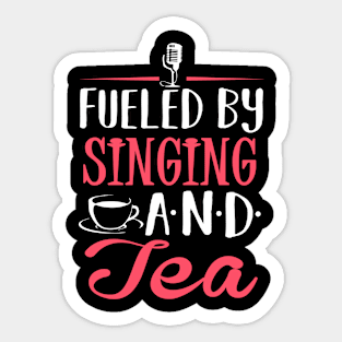 Fueled by Singing and Tea Sticker